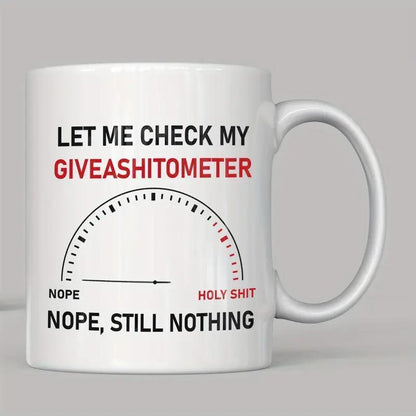 "Let Me Check My Giveashitometer" Mug