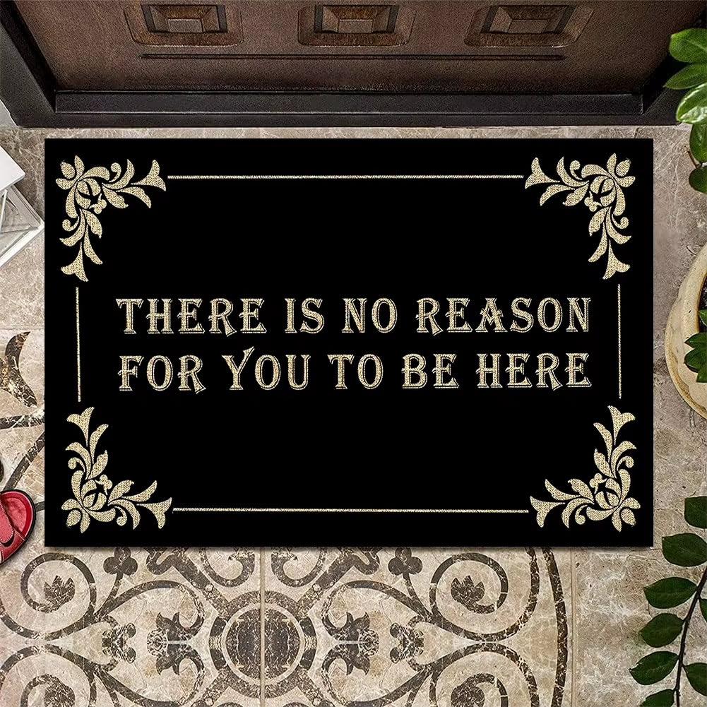 "There Is No Reason for You to Be Here" Doormat