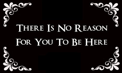 "There Is No Reason for You to Be Here" Doormat